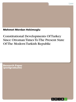 cover image of Constitutional Developments of Turkey Since Ottoman Times to the Present State of the Modern Turkish Republic